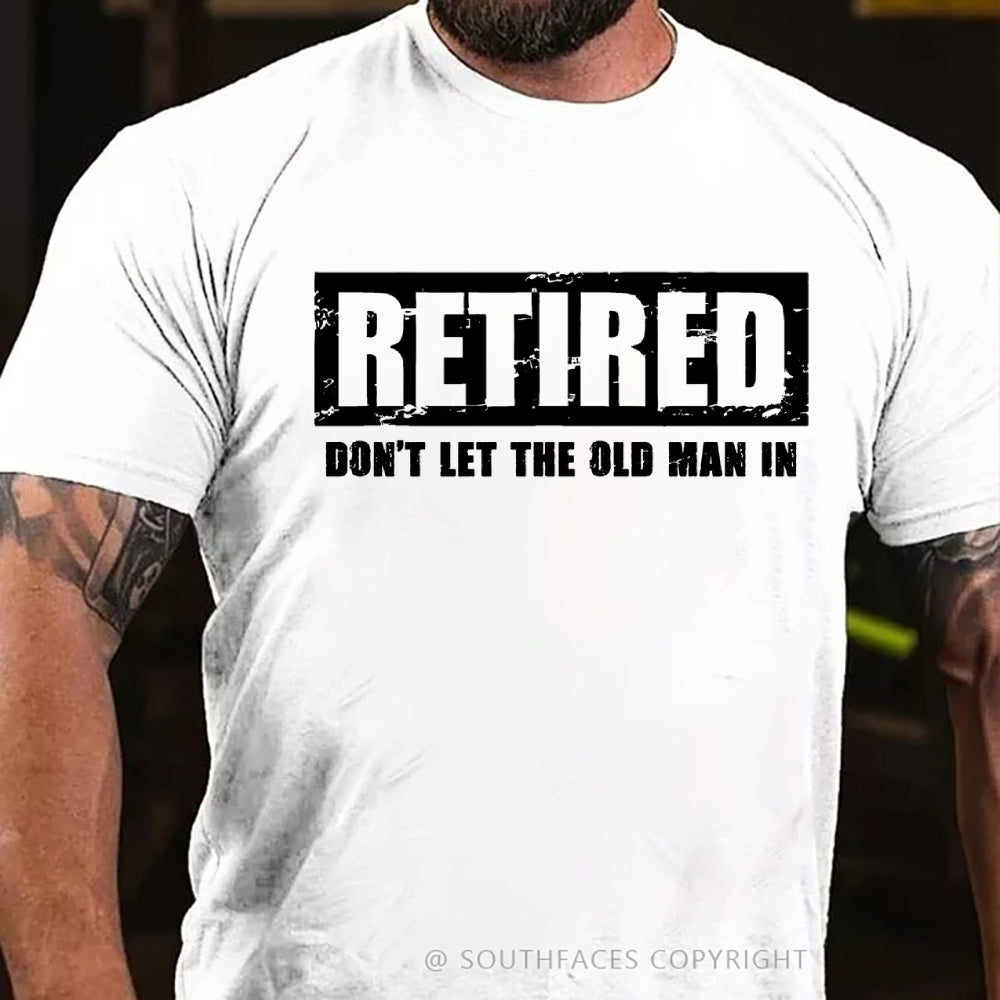 Retired Don't Let The Old Man In T-shirt