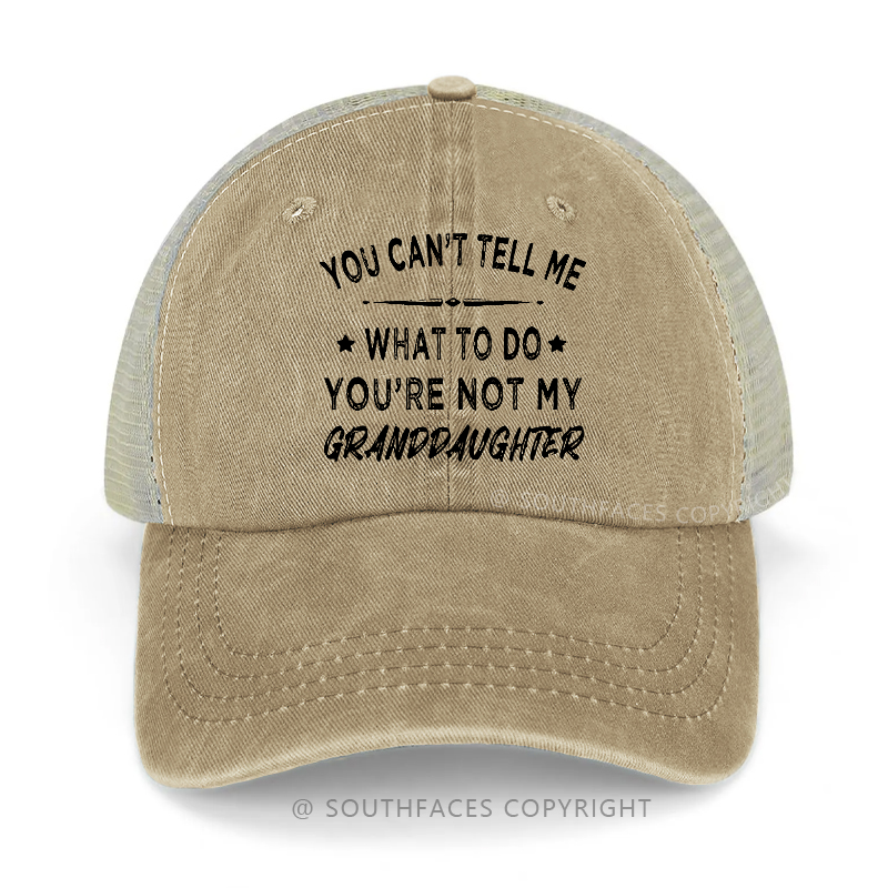 You Can't Tell Me What To Do You're Not My Granddaughter Trucker Cap