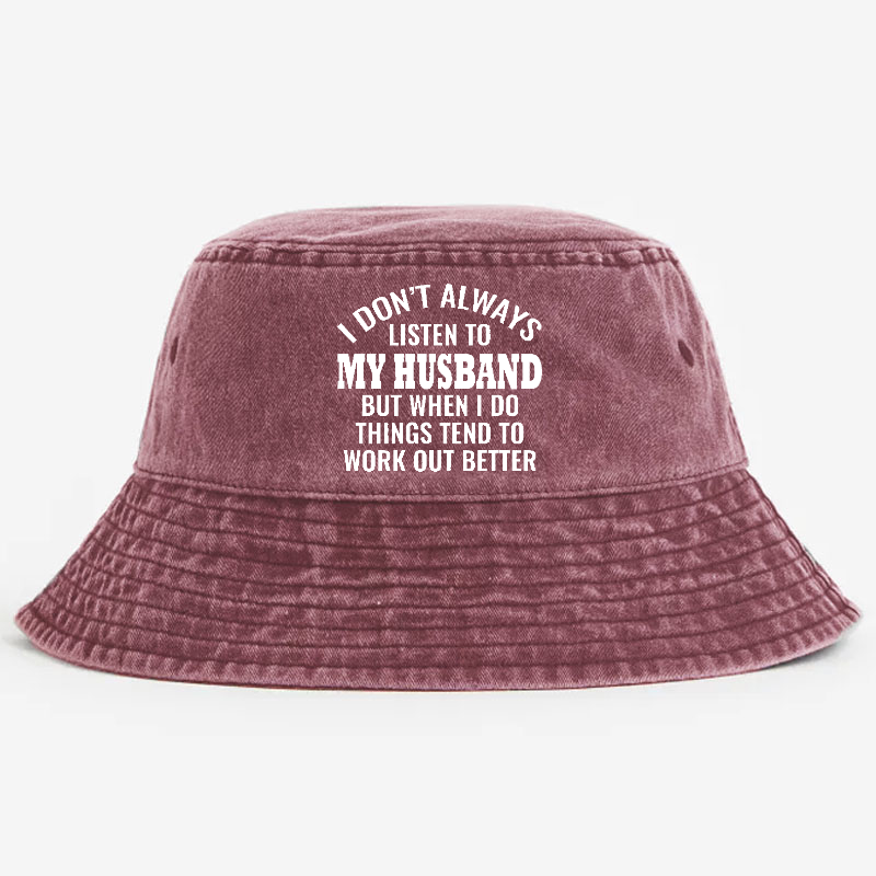 I Don't Always Listen To My Husband But When I Do Things Tend To Work Out Better Bucket Hat
