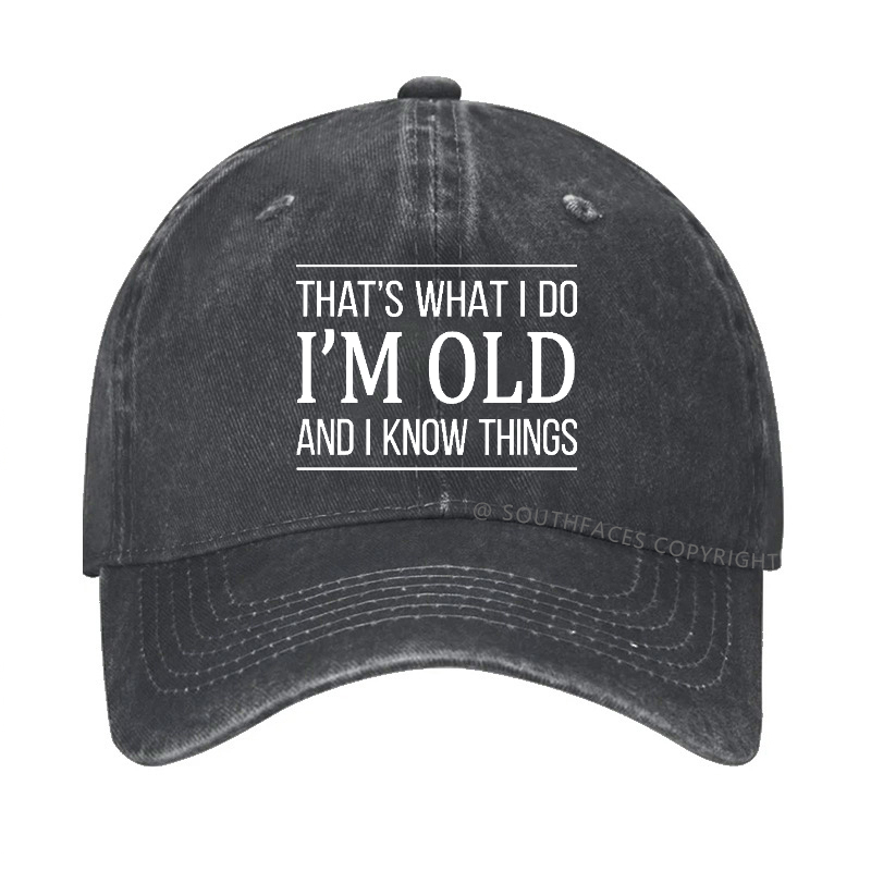 That's What I Do I'm Old And I Know Things Hat