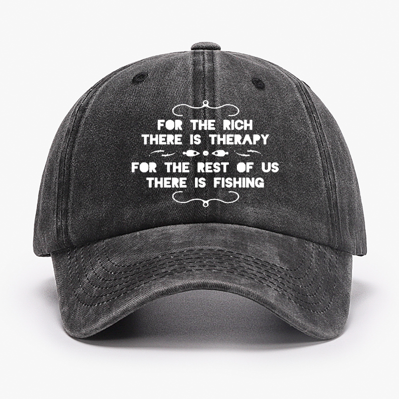 For The Rich There Is Therapy For The Rest Of Us There Is Fishing Hat