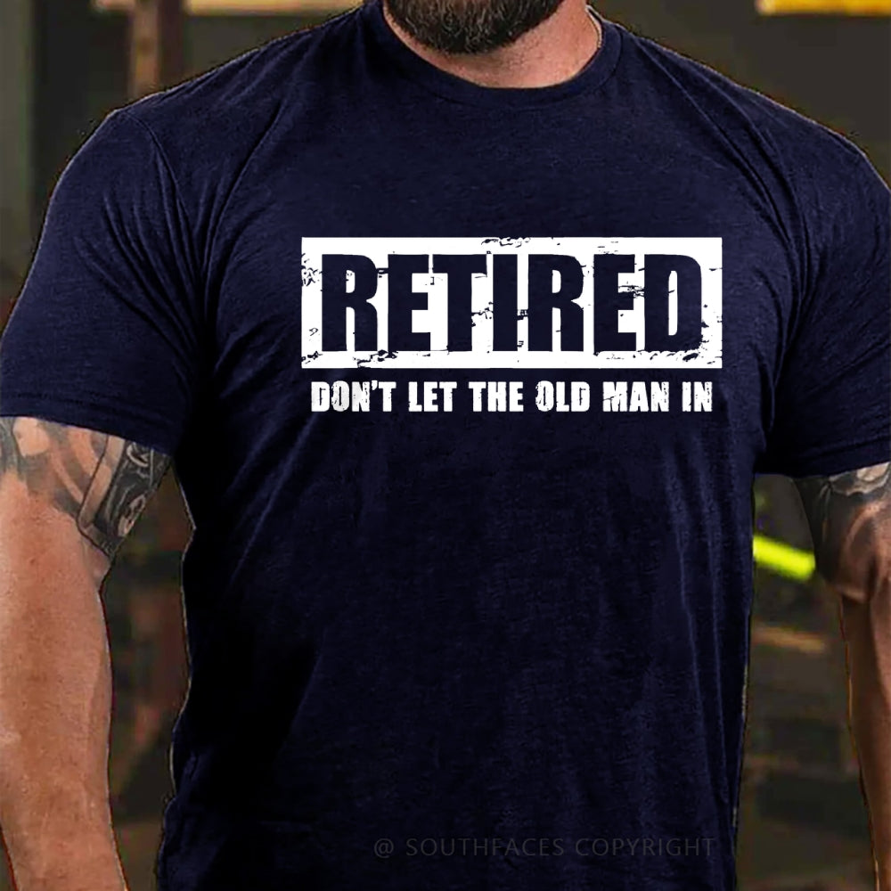 Retired Don't Let The Old Man In T-shirt