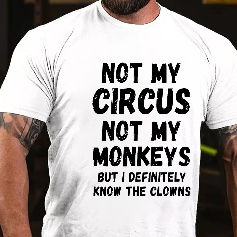 Not My Circus Not My Monkeys But I Definitely Know The Clowns Funny T-shirt