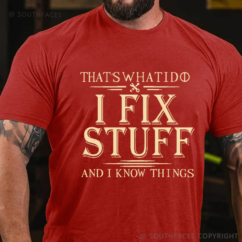 That's What I Do I Fix Stuff And I Know Things T-shirt