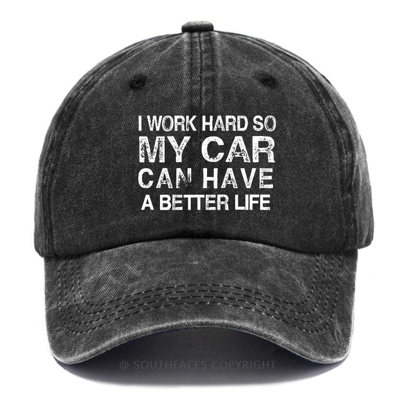 I Work Hard So My Car Can Have A Better Life Hat