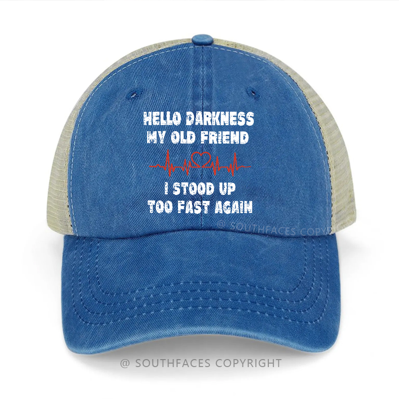 Hello Darkness My Old Friend I Stood Up Too Fast Again Sarcastic Trucker Cap