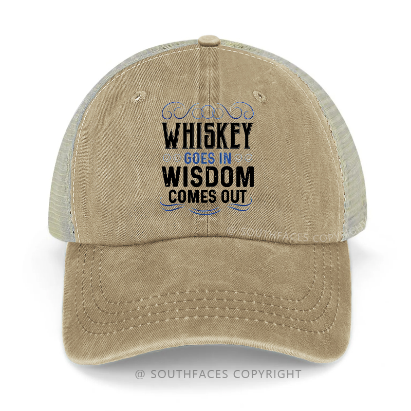 Whiskey Goes In Wisdom Comes Out Funny Sarcastic Trucker Cap