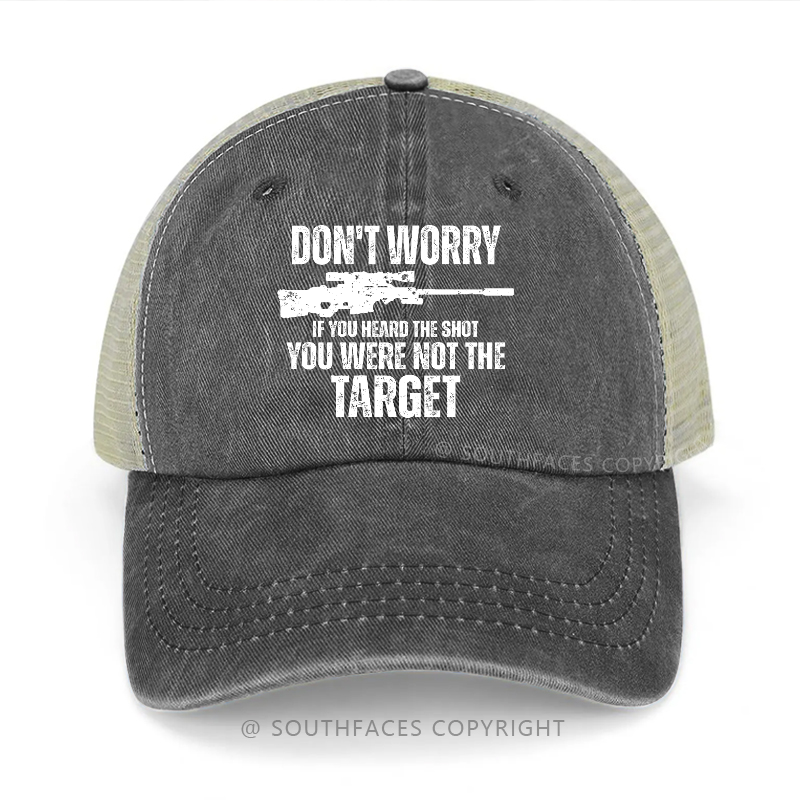 Don't Worry If You Heard The Shot You Were Not The Target Trucker Cap
