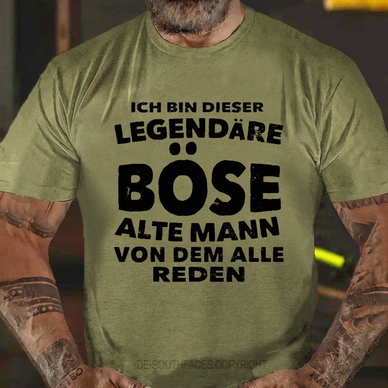Ich Bin Dieser Legendäre Böse Alte Mann Von Dem Alle Reden T-Shirt
