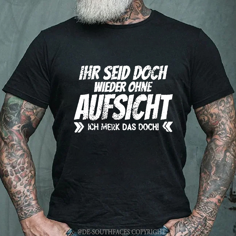 Ihr Seid Doch Wieder Ohne Aufsicht T-Shirt