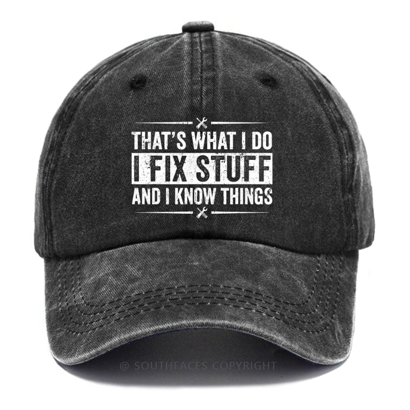 That's What I Do I Fix Stuff And I Know Things Funny Hat