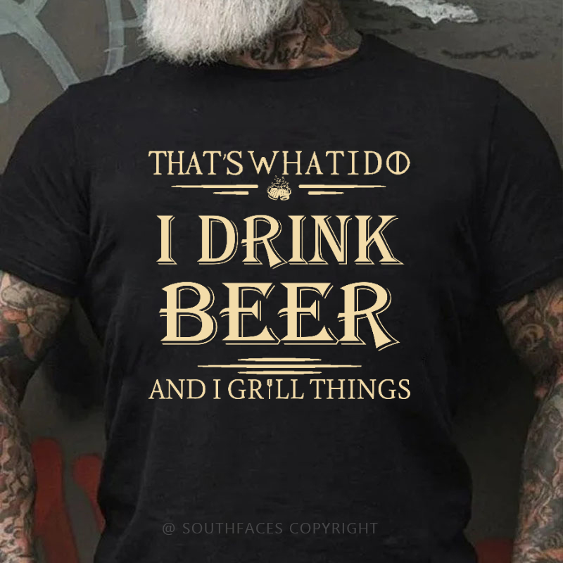 That's What I Do I Drink Beer And I Gill Things Print T-shirt