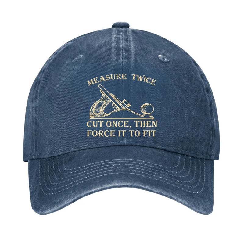 Measure Twice Cut Once, Then Force It To Fit Hat
