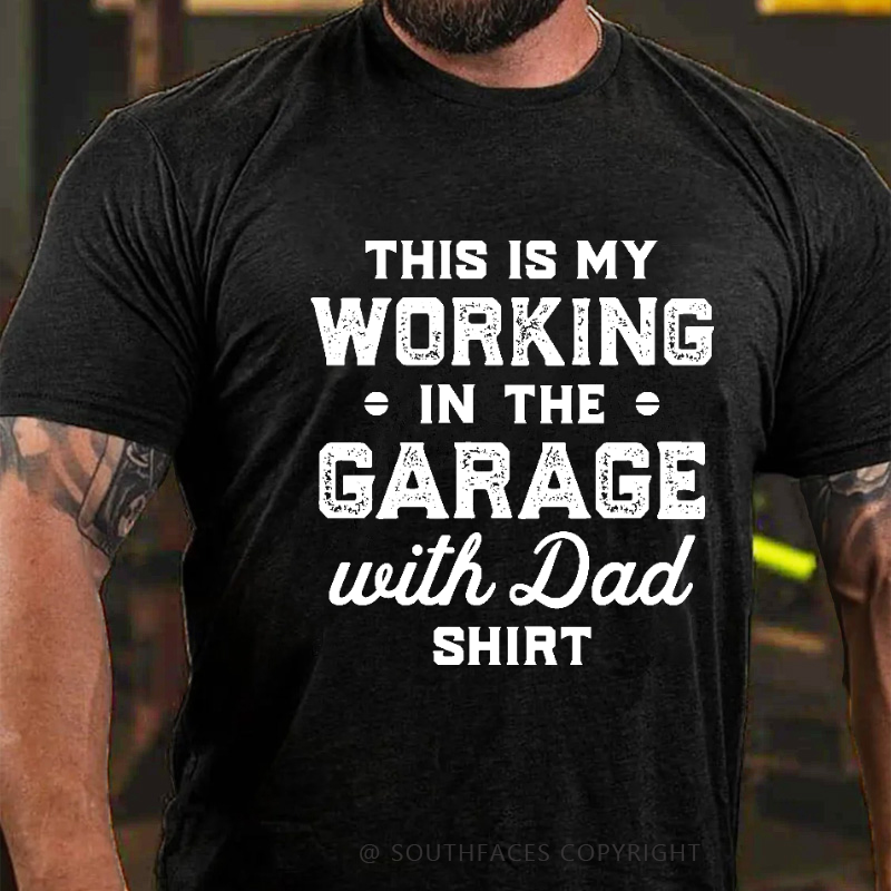 This Is My Working In The Garage With Dad Shirt T-shirt