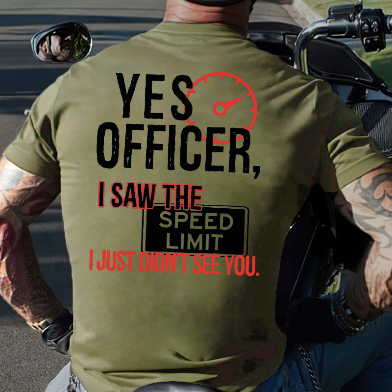 Yes Officer I Saw the Speed Limit I Just Didn't See You T-shirt