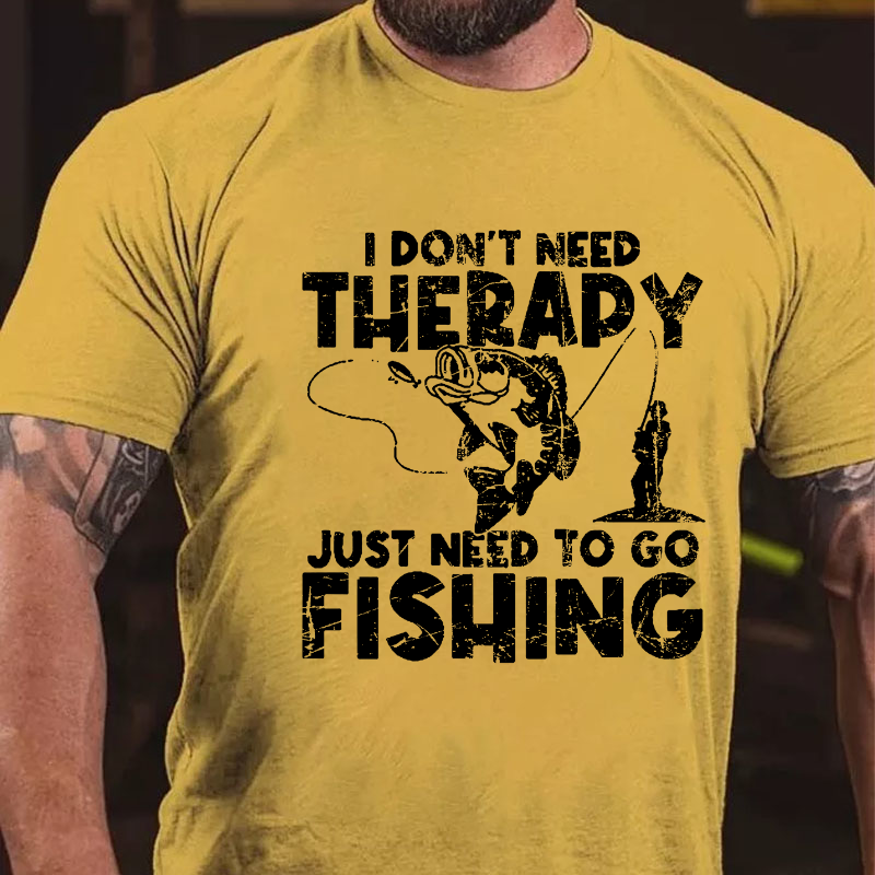 I Don't Need Therapy Just Need To Go Fishing T-shirt