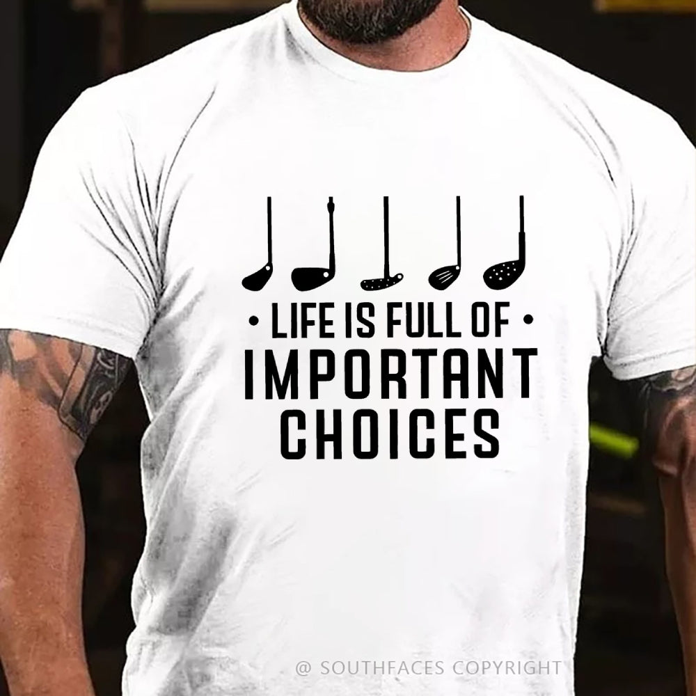 Life Is Full Of Important Choice Golf Player T-shirt