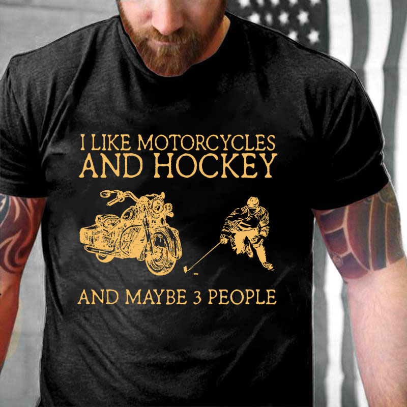 I Like Motorcycles And Hockey And Maybe 3 People T-shirt