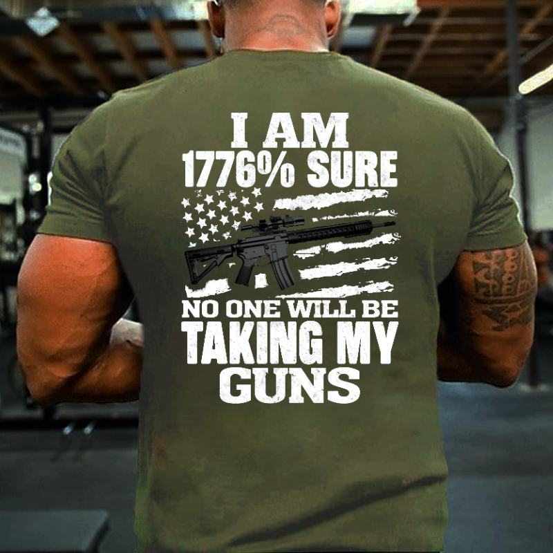 I Am 1776% Sure No One Will Be Taking My Guns With USA Flag Print T-shirt