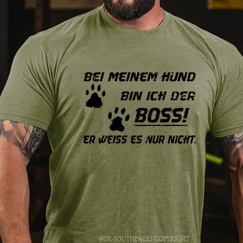Bei Meinem Hund Bin Ich Der Boss! Er Weiss Es Nur Nicht T-Shirt