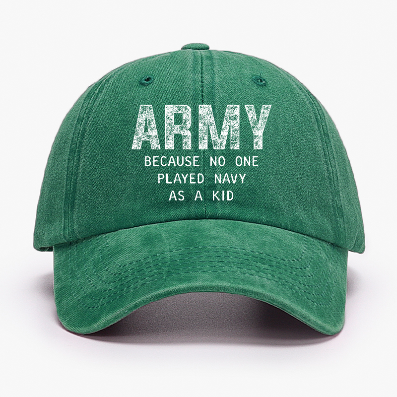 Army Because No One Played Navy As A Kid Funny Sarcastic Veteran Hat
