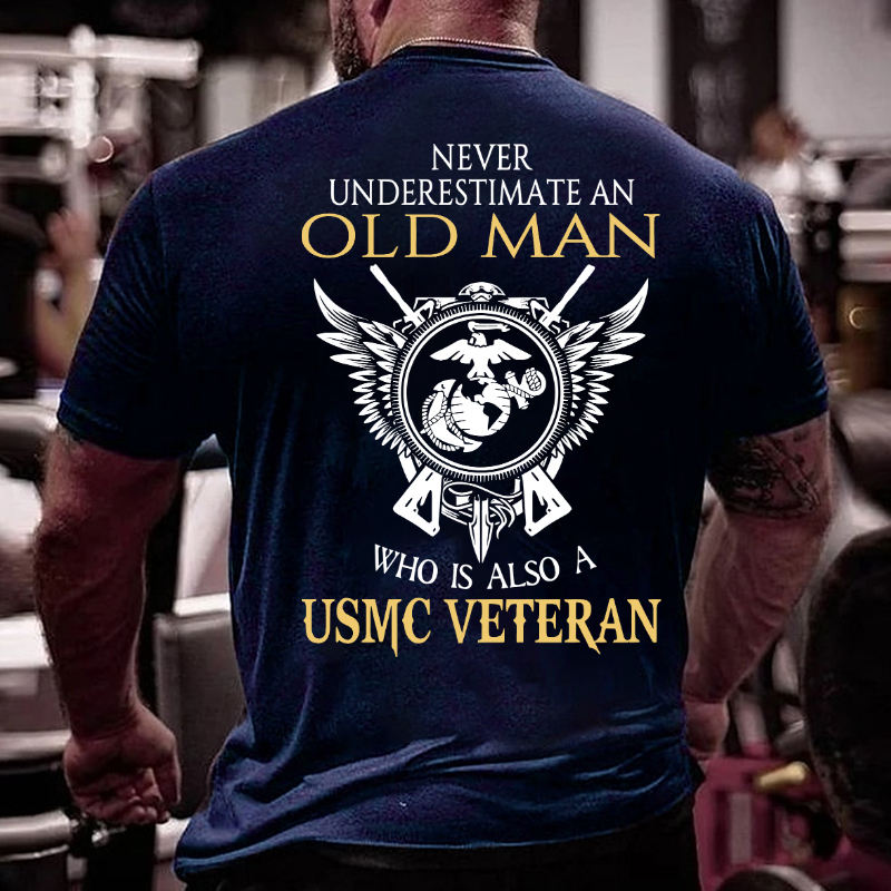 Never Underestimate An Old Man Who Is Also A USMC Veteran T-shirt
