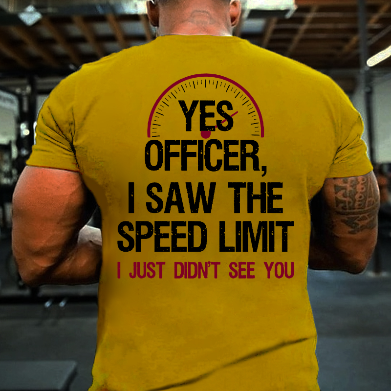 Yes Officer I Saw The Speed Limit I Just Didn't See You T-shirt