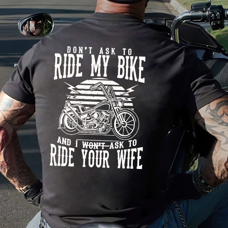 Don't Ask To Ride My Bike And I Won't Ask To Ride Your Wife Funny Rude Saying T-shirt