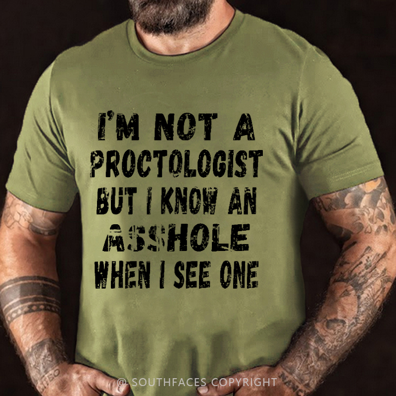 I'm Not A Proctologist But I Know An Asshole When I See One Sarcastic Men's T-shirt