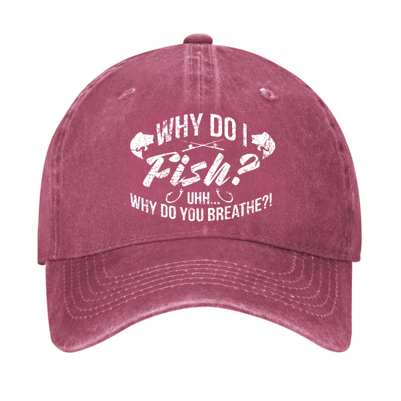 Why Do I Fish? Why Do You Breathe?! Hat