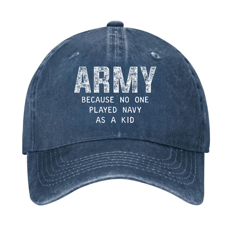 Army Because No One Played Navy As A Kid Funny Sarcastic Veteran Hat