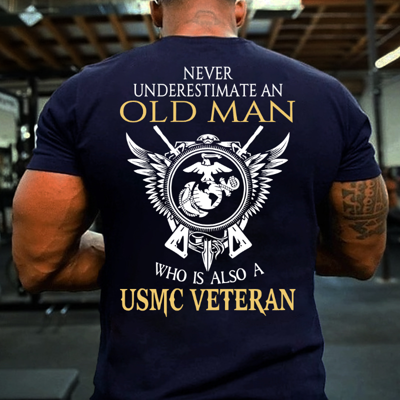 Never Underestimate An Old Man Who Is Also A USMC Veteran T-shirt