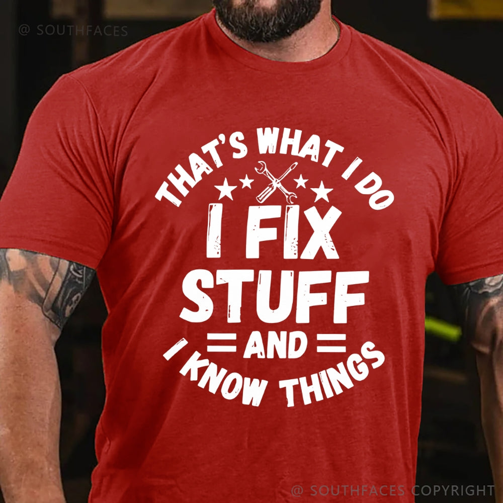 That's What I Do I Fix Stuff And I Know Things T-shirt