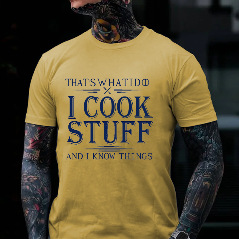 That's What I Do I Cook Stuff And I Know Things T-shirt