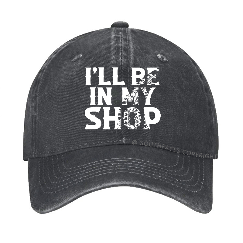 I'll Be In My Shop Funny Custom Hat