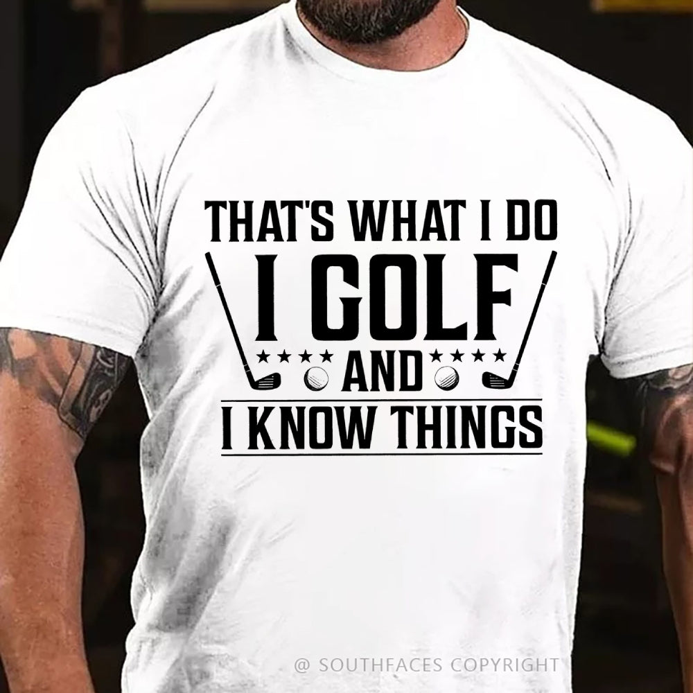 That's What I Do I Golf And I Know Things T-shirt