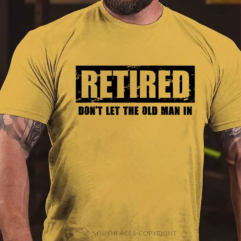 Retired Don't Let The Old Man In T-shirt