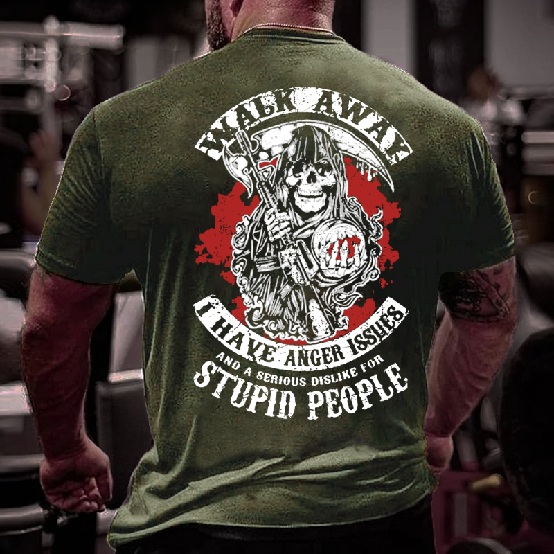 Walk Away I Have Anger Issues And A Serious Dislike For Stupid People T-shirt