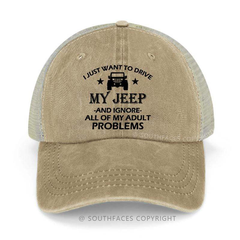 I Just What To Drive My Jeep And Ignore All Of My Adult Problems Trucker Cap