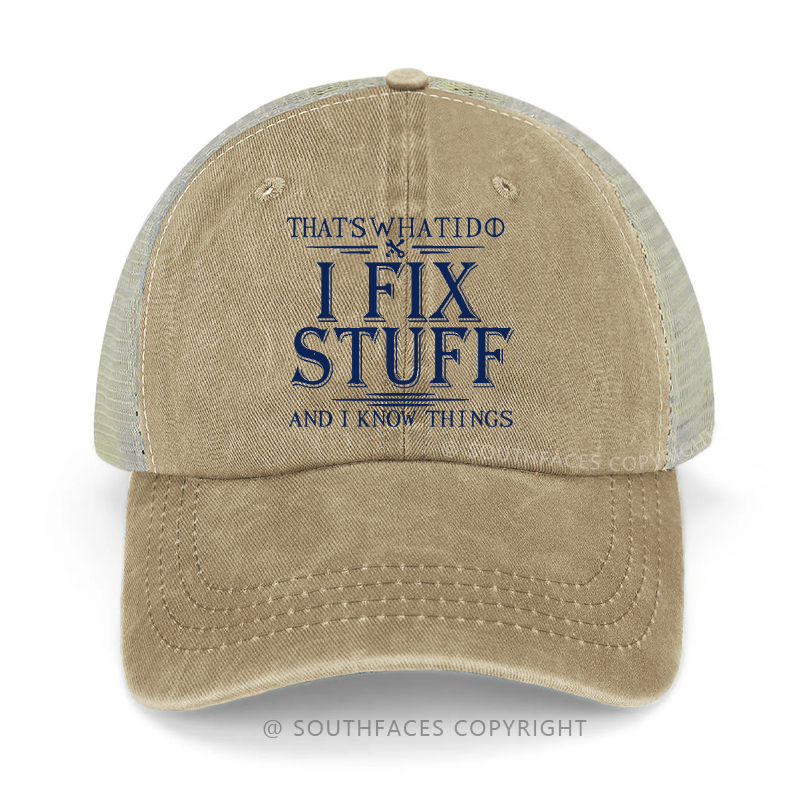 That's What I Do I Fix Stuff And I Know Things Funny Trucker Cap