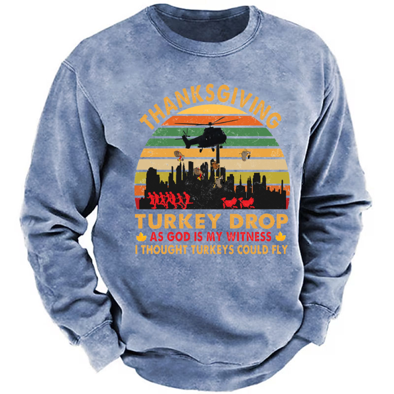Thanksgiving Turkey Drop As God Is My Witness I Thought Turkeys Could Fly Sweatshirt