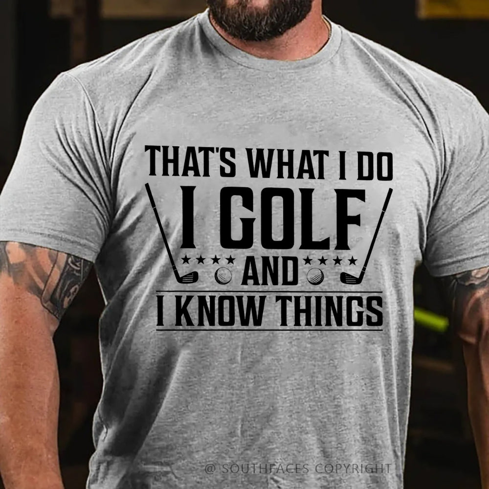 That's What I Do I Golf And I Know Things T-shirt