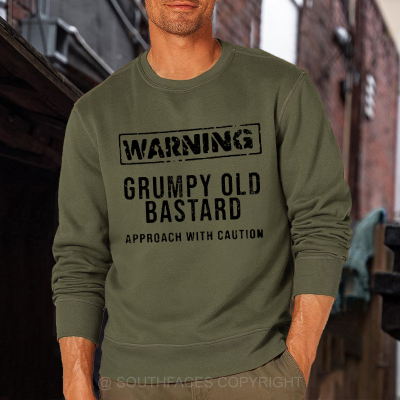Warning Grumpy Old Bastard Approach With Caution Sweatshirt