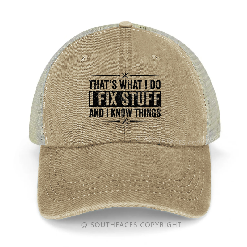 That's What I Do I Fix Stuff And I Know Things Trucker Cap