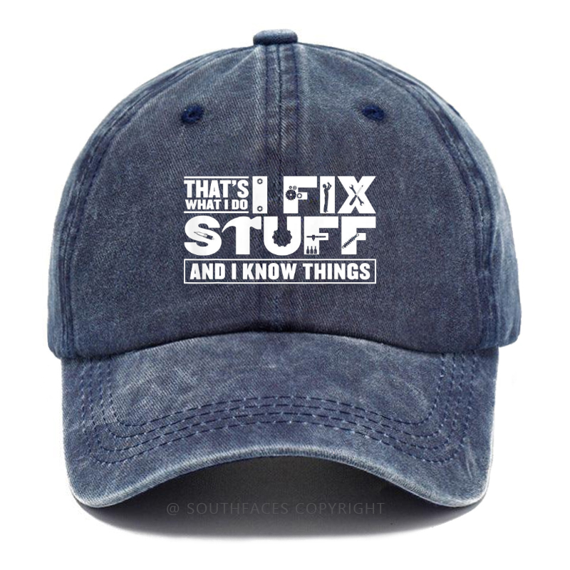 That's What I Do I Fix Stuff And I Know Things Hat