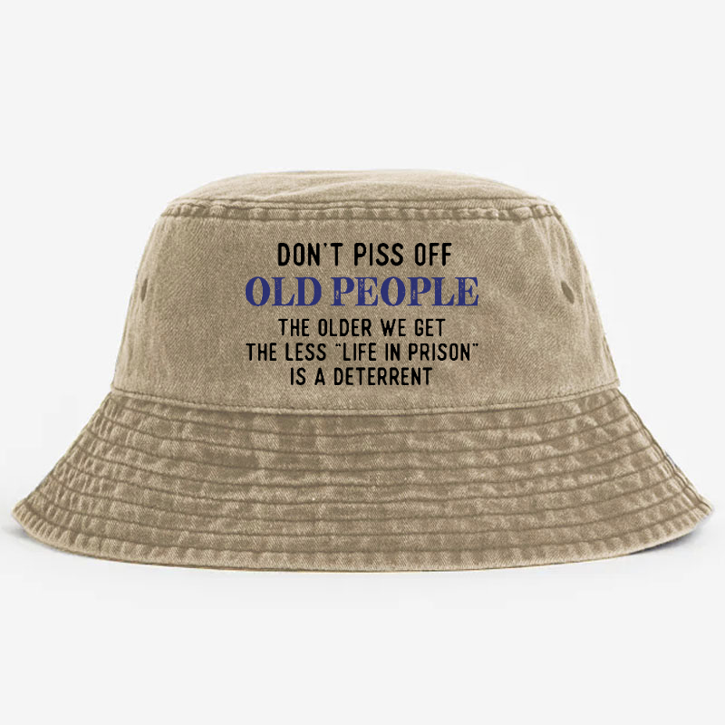 Don't Piss Off Old People The Older We Get The Less Life In Prison Is A Deterrent Bucket Hat