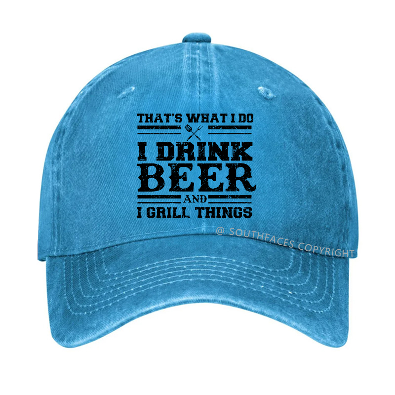 That's What I Do I Drink Beer And I Grill Things Funny Gift Hat