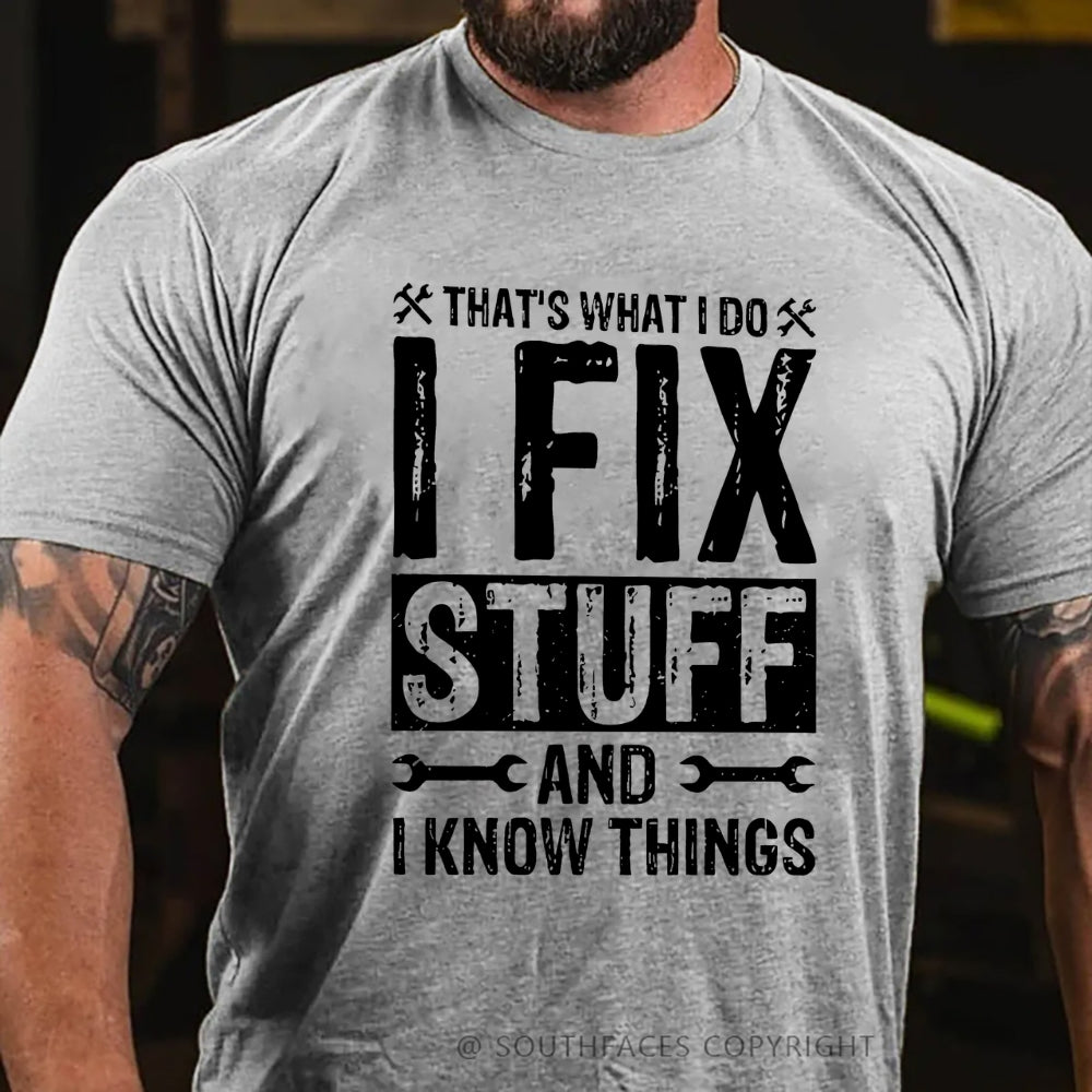 That's What I Do I Fix Stuff And I Know Things T-shirt