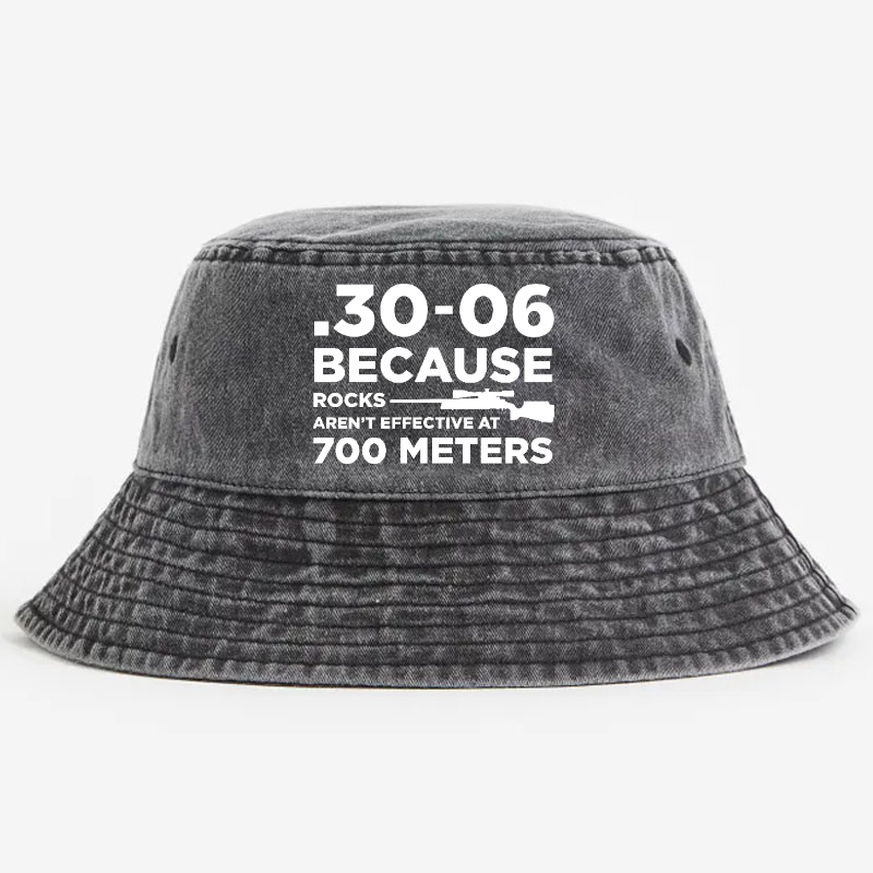 30-06 Because Rocks Aren'T Effective At 700 Meters Bucket Hat