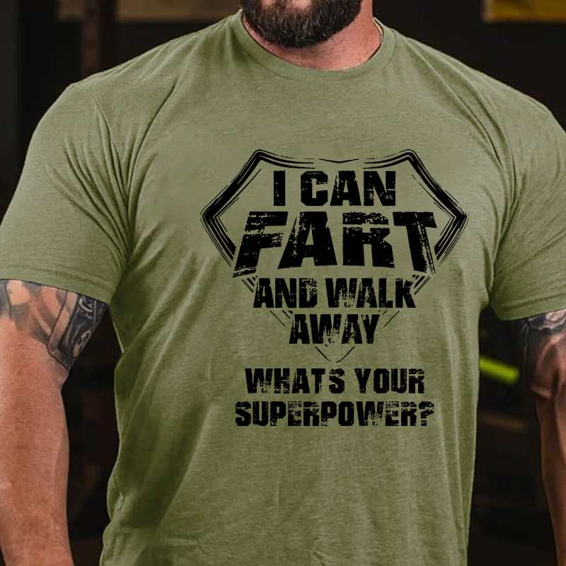 I Can Fart And Walk Away What's Your Superpower Funny Gift T-shirt